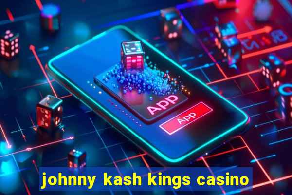 johnny kash kings casino