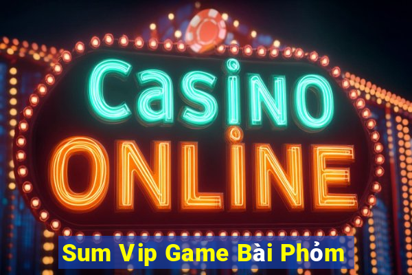 Sum Vip Game Bài Phỏm