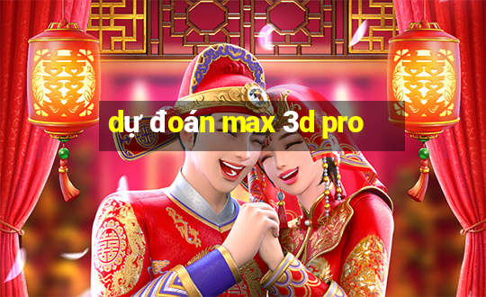 dự đoán max 3d pro