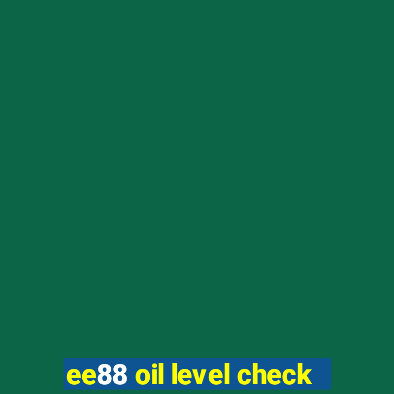 ee88 oil level check