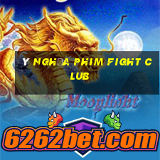 ý nghĩa phim fight club