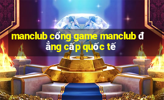 manclub cổng game manclub đẳng cấp quốc tế