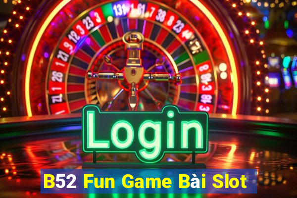 B52 Fun Game Bài Slot