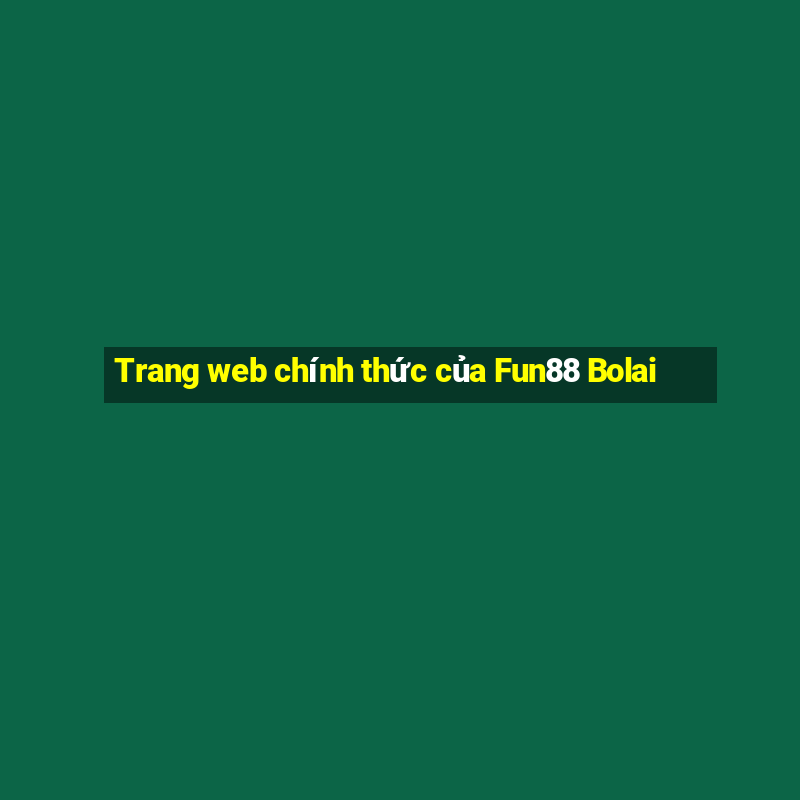 Trang web chính thức của Fun88 Bolai