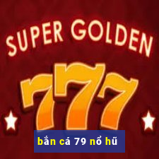 bắn cá 79 nổ hũ