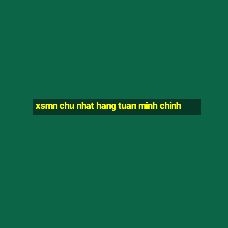 xsmn chu nhat hang tuan minh chinh