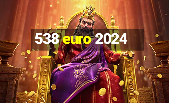 538 euro 2024