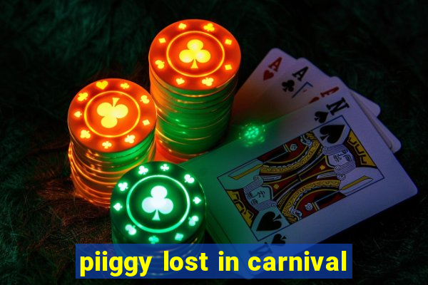 piiggy lost in carnival