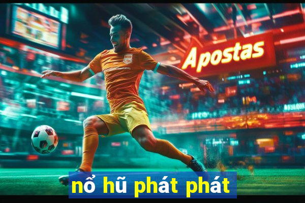 nổ hũ phát phát