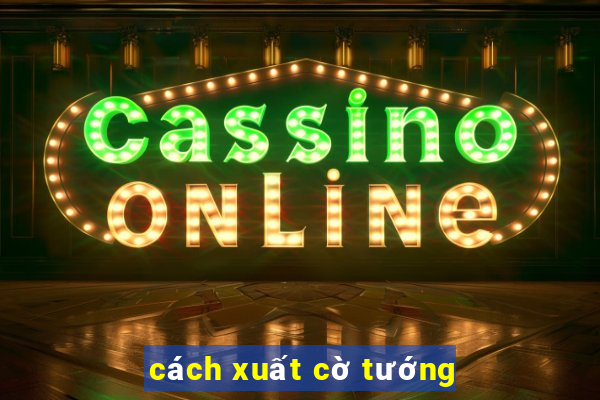 cách xuất cờ tướng