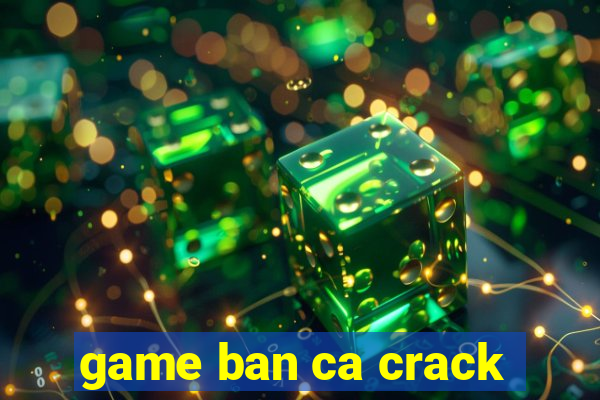 game ban ca crack