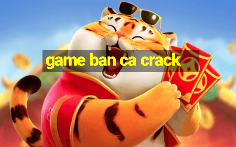 game ban ca crack