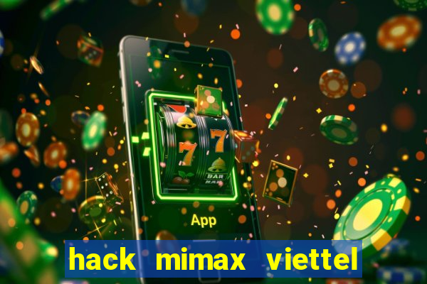 hack mimax viettel moi nhat