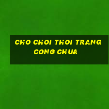 cho choi thoi trang cong chua