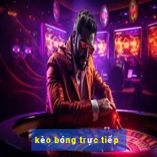 kèo bóng trực tiếp