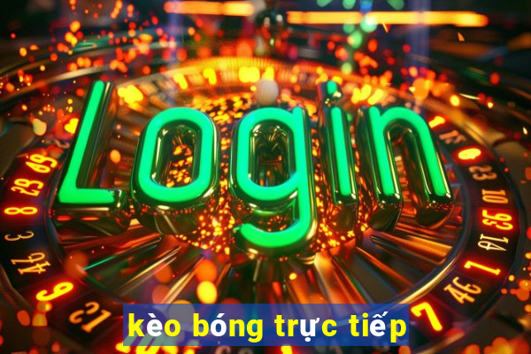 kèo bóng trực tiếp