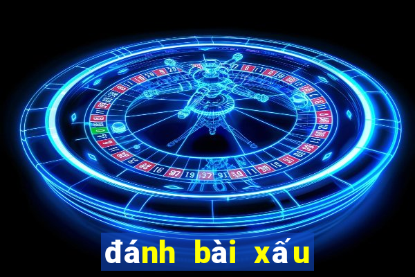 đánh bài xấu đến liên tục