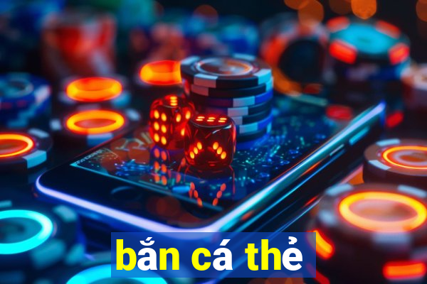 bắn cá thẻ