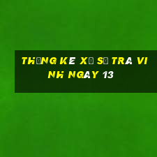 Thống kê Xổ Số Trà Vinh ngày 13