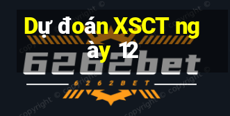 Dự đoán XSCT ngày 12