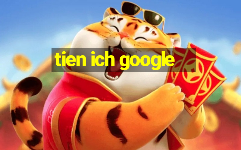 tien ich google