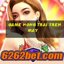 game nong trai tren may