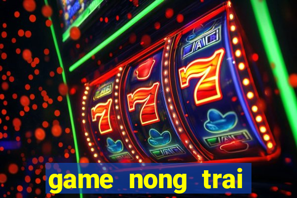 game nong trai tren may