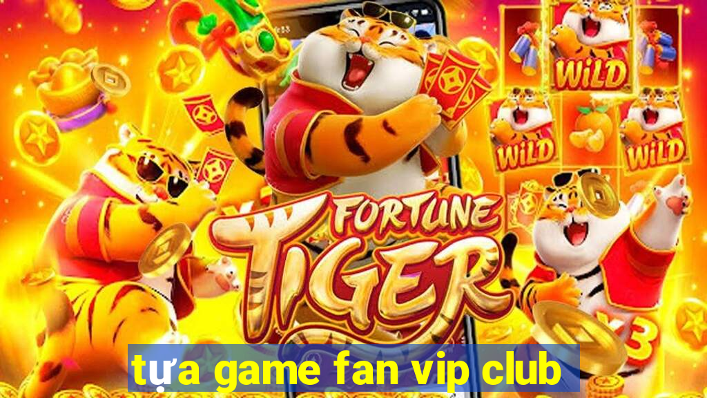 tựa game fan vip club