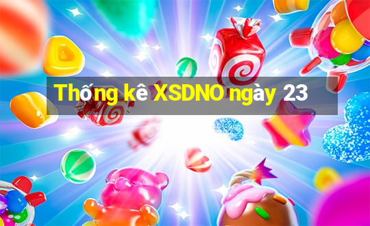 Thống kê XSDNO ngày 23