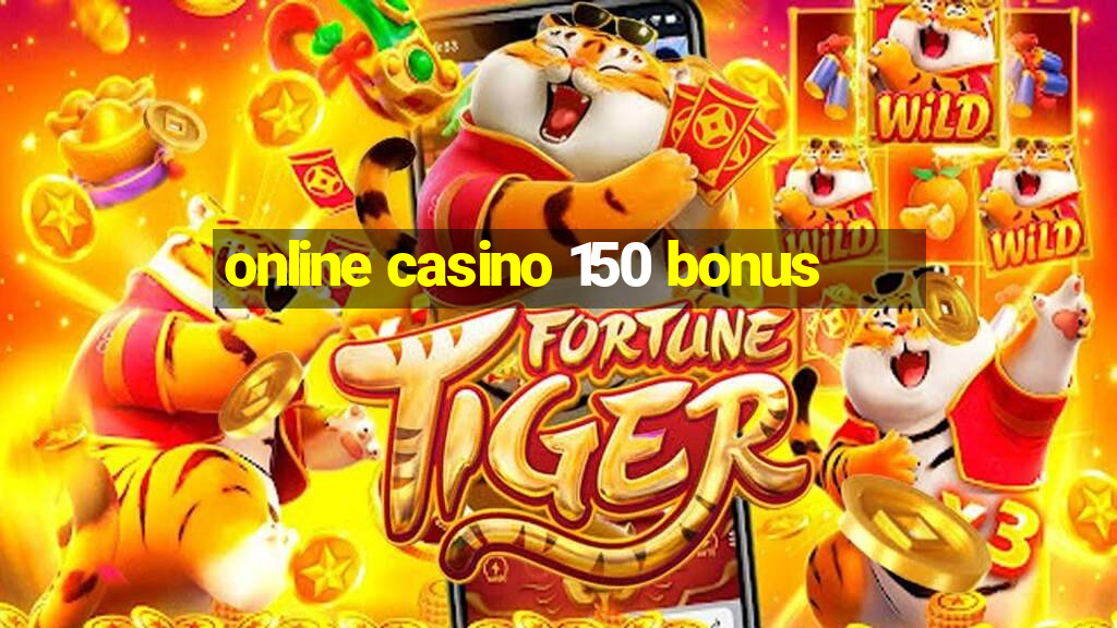 online casino 150 bonus