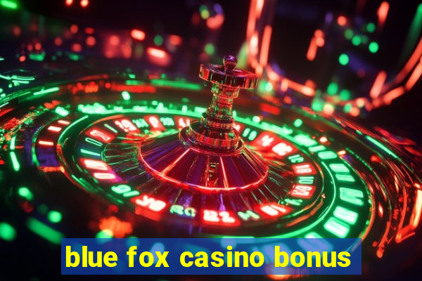 blue fox casino bonus