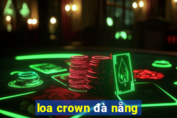 loa crown đà nẵng