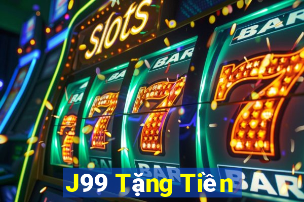 J99 Tặng Tiền