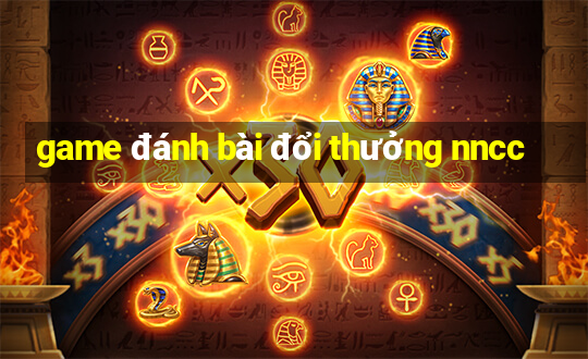 game đánh bài đổi thưởng nncc