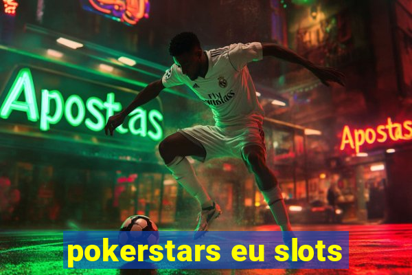 pokerstars eu slots