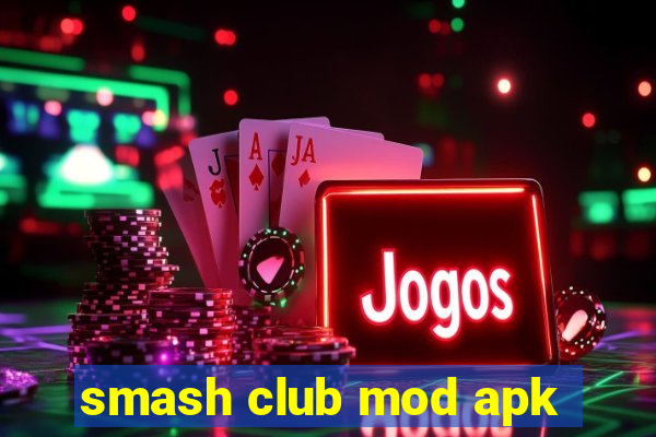 smash club mod apk