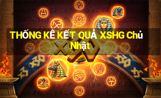 THỐNG KÊ KẾT QUẢ XSHG Chủ Nhật