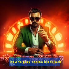 how to play casino blackjack