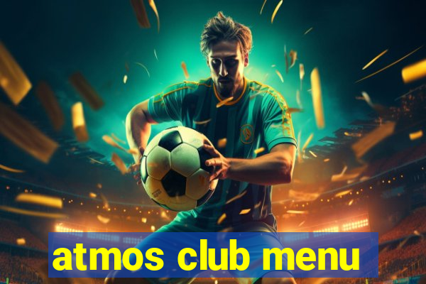 atmos club menu