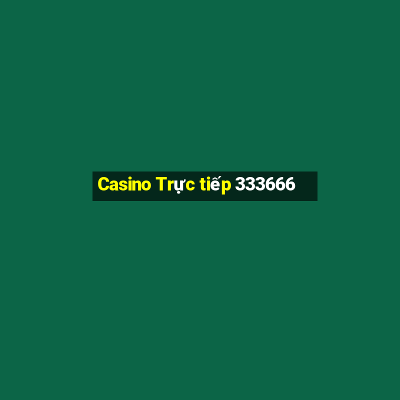 Casino Trực tiếp 333666