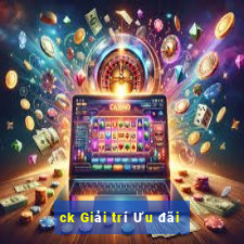 ck Giải trí Ưu đãi