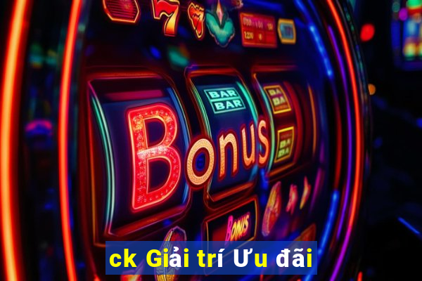 ck Giải trí Ưu đãi