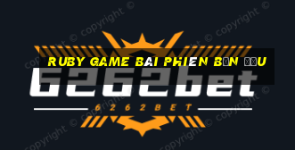 ruby game bài phiên bản đầu