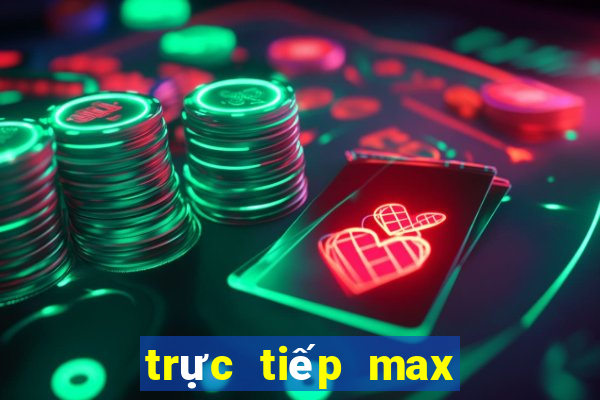 trực tiếp max 3d pro