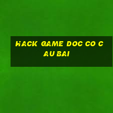 hack game doc co cau bai