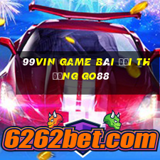 99Vin Game Bài Đổi Thưởng Go88