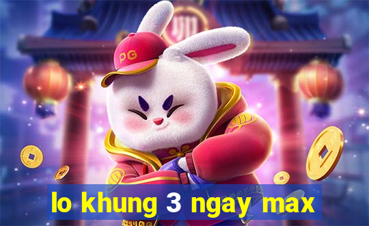 lo khung 3 ngay max