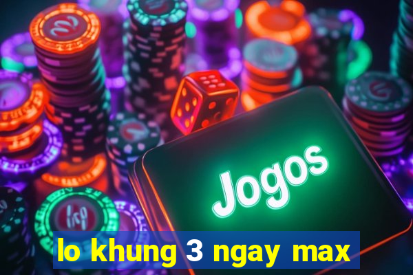 lo khung 3 ngay max