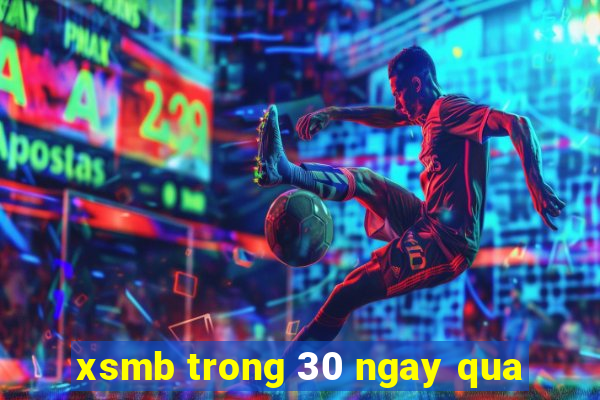 xsmb trong 30 ngay qua