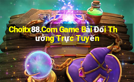 Choitx88.Com Game Bài Đổi Thưởng Trực Tuyến